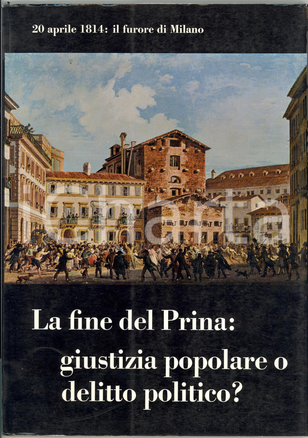 1972 Gian Franco CRESPI 20 aprile 1814: Il furore di Milano - La fine del Prina