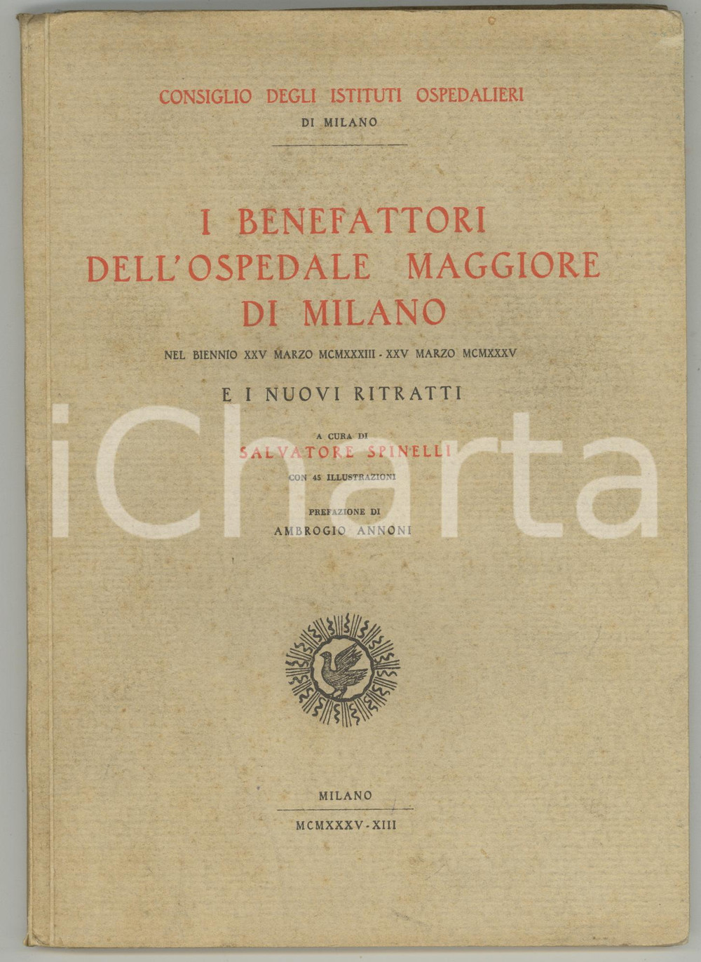 1935 Salvatore SPINELLI I benefattori dell'Ospedale Maggiore di Milano 1933-1935 DIMENSIONI: 17x24 cmPAGINE: 107 CONDIZIONI: POOR (ingiallimento e macchie alla copertina; tracce d'uso)    originale e autentica 1