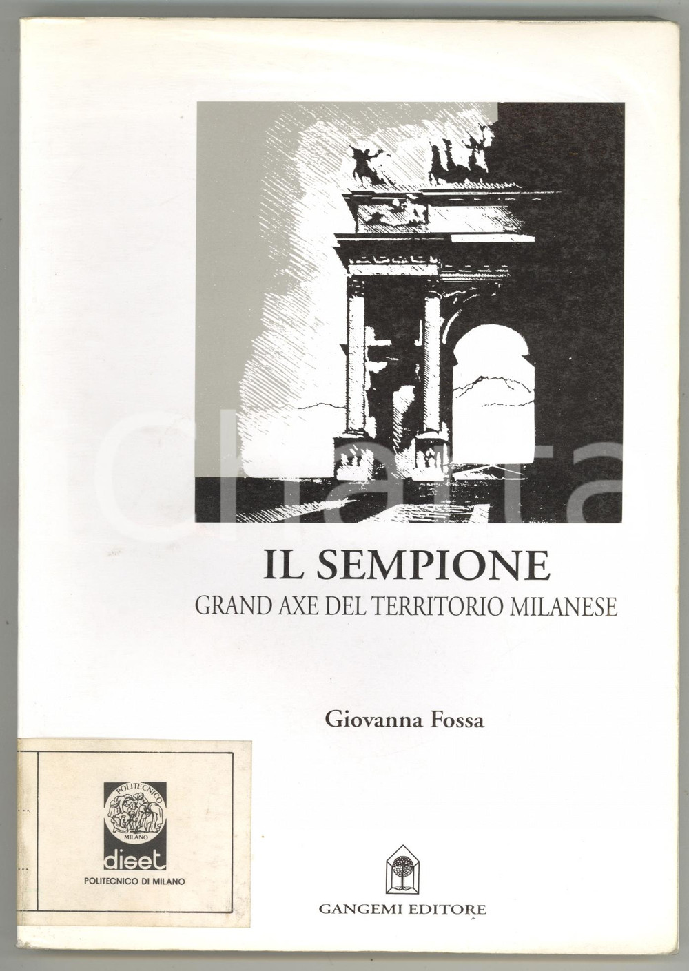 1996 Giovanna FOSSA Il Sempione - Grand axe del territorio milanese *GANGEMI ATTENZIONE: Il volume reca la segnatura "Gabinetto di Urbanistica - Politecnico di Milano" tuttavia la Societ&agrave; dispone di liberatoria per la commercializzazione e la libera circolazione del volume stesso, trattandosi di parziale dismissione autorizzata di biblioteca.EDITORE: Gangemi - RomaDIMENSIONI: 17x24 cmPAGINE: 172 CONDIZIONI: VERY POOR (parziale distacco della pellicola trasparente in copertina; timbro in prima pagina e adesivo in copertina)    originale e autentica 1