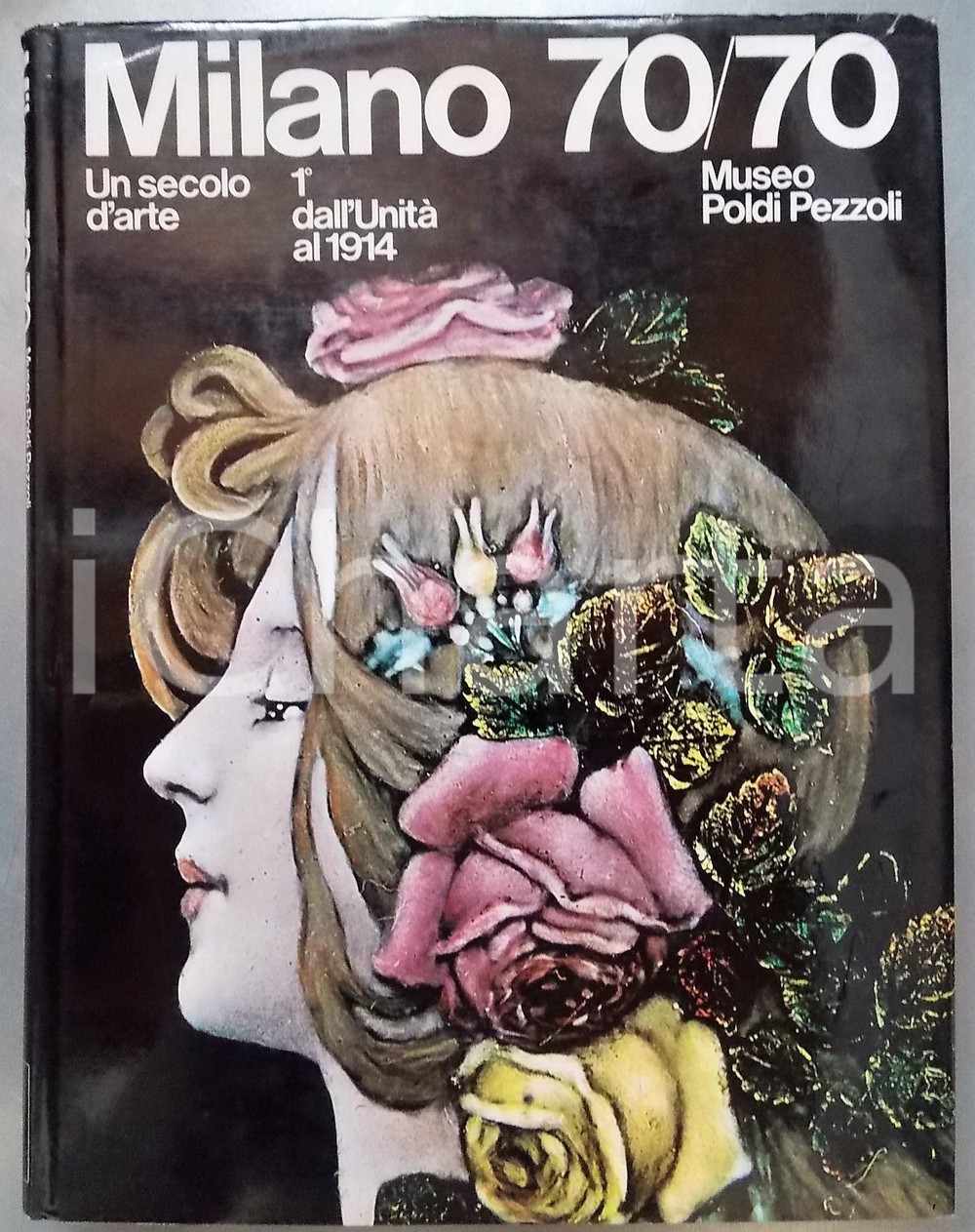 1970 MILANO 70/70 Un secolo d'arte - 1° volume: dall'Unità al 1914 *Catalogo