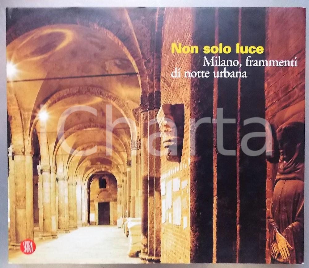 2005 MILANO Massimiliano FINAZZER FLORY Non solo luce / Frammenti notte urbana Volume illustrato.Fotografie di Gianni Comunale. EDITORE: Skira - MilanoPAGINE: 135DIMENSIONI: 29x25 cm  CONDIZIONI: G (ma dedica al frontespizio)    originale e autentica 1