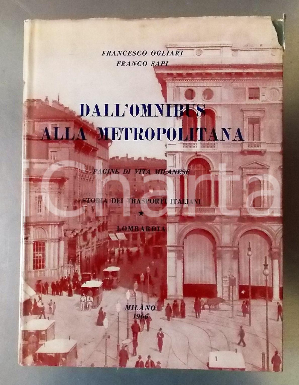 1966 MILANO Francesco OGLIARI Franco SAPI Dall'omnibus alla metropolitana Volume d'epoca riccamente illustrato, con legatura editoriale a mezza tela. EDITORE: Edizioni a cura degli autoriDIMENSIONI: 22x29 cmPAGINE: 378 CONDIZIONI: FAIR (buone condizioni interne, ma strappo e gualciture alla sovraccoperta)    originale e autentica 1