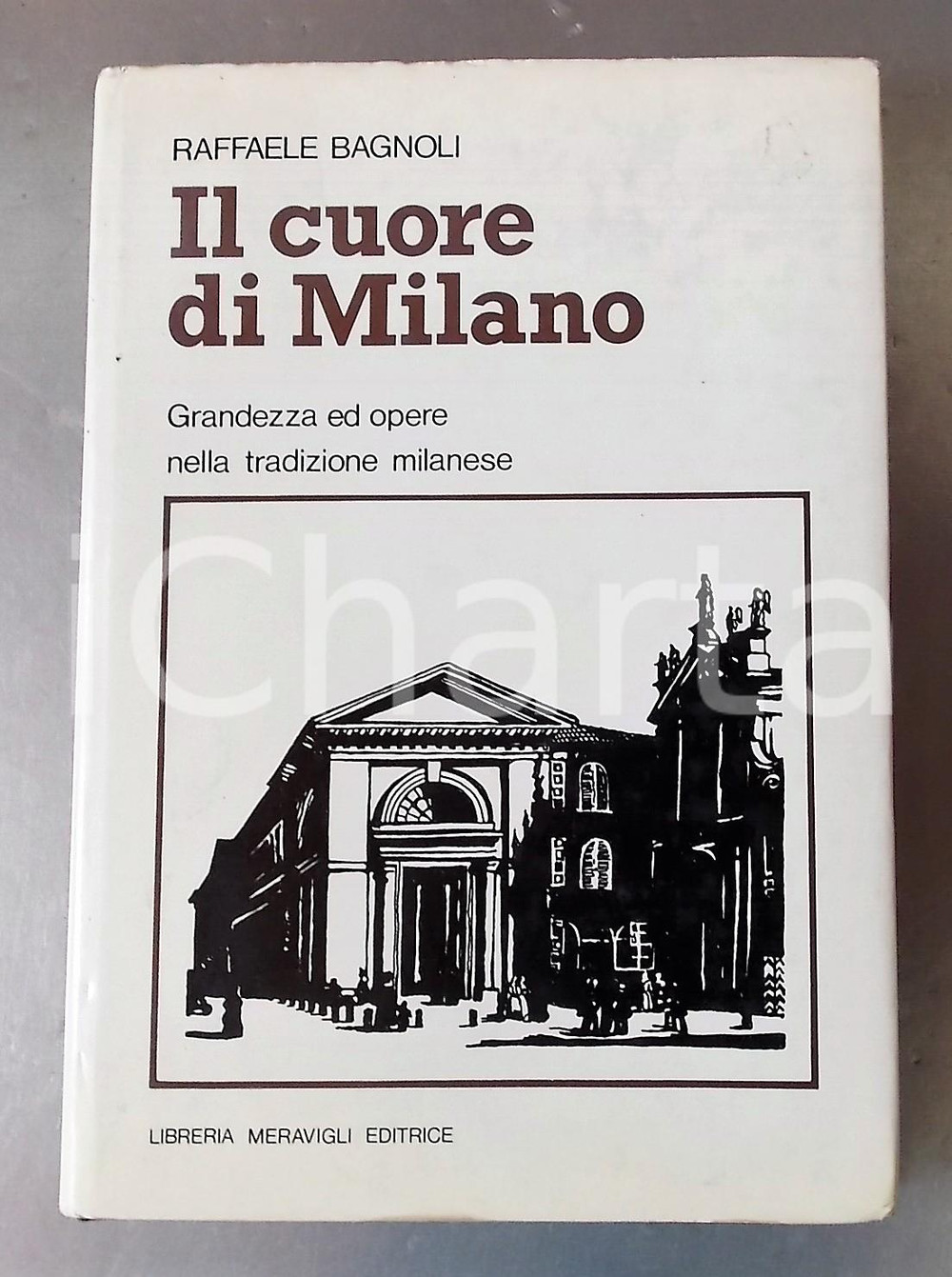 Libro, pubblicazione d epoca 1980 Raffaele BAGNOLI Il cuore di Milano  Ed. LIBRERIA MERAVIGLI 134 pp. 1