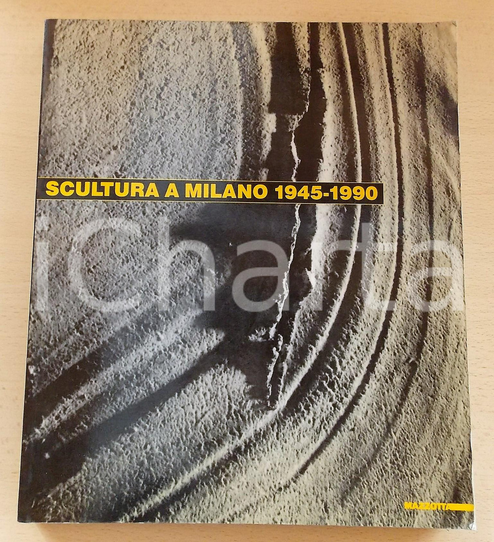 1990 AA. VV. Scultura a Milano 1945-1990 - Ed. MAZZOTTA *Catalogo della mostra
