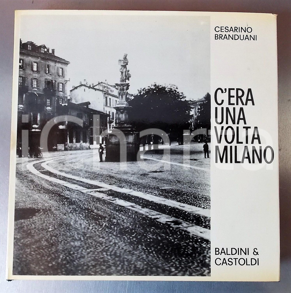 1968 Cesarino BRANDUANI C'era una volta Milano *Ed. BALDINI & CASTOLDI - 131 pp.