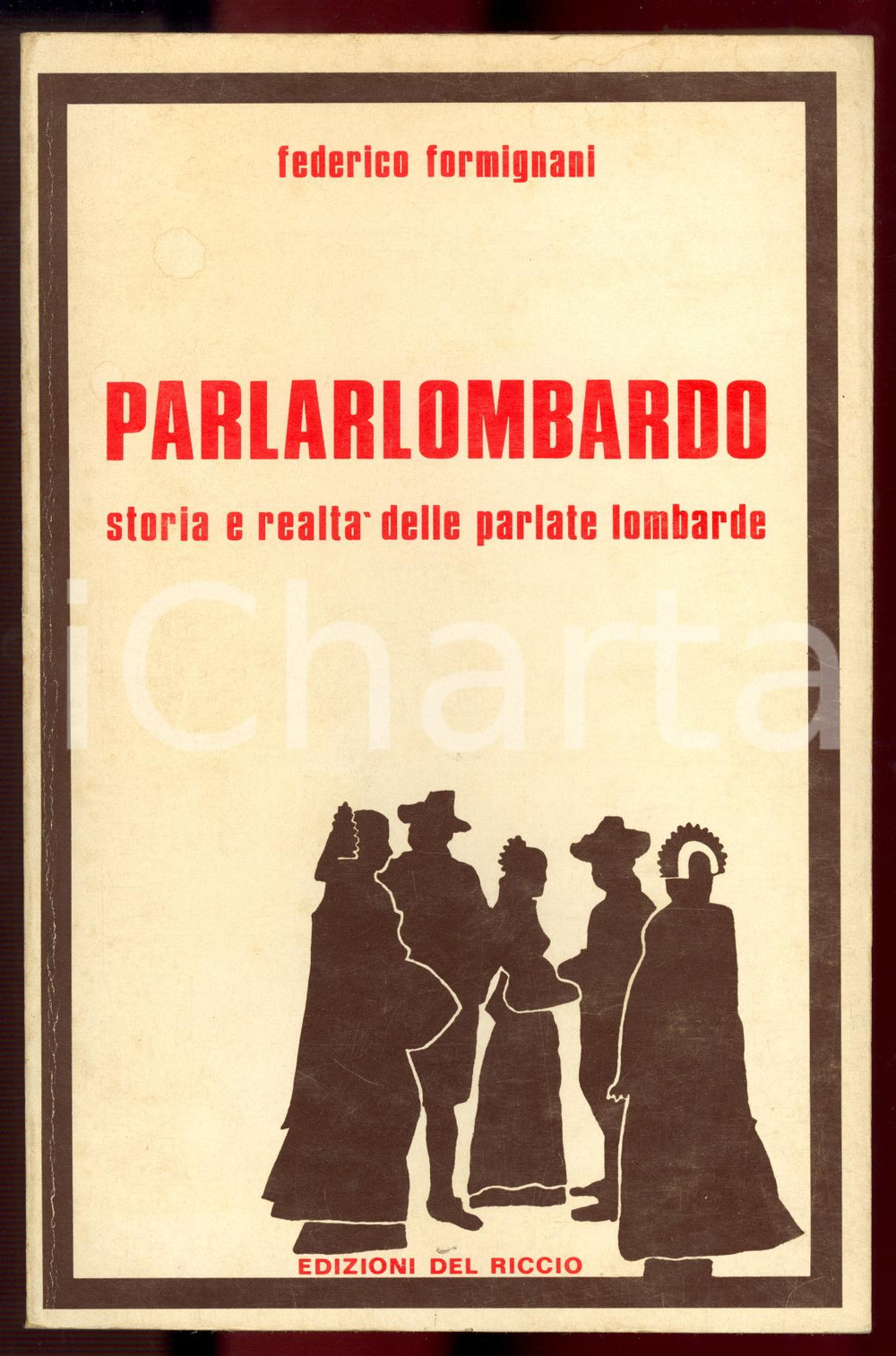 1978 Federico FORMIGNANI Parlarlombardo / Storia e realtÃ  delle parlate lombarde Volume con copertina flessibile. EDITORE: Edizioni Del Riccio - FirenzeDIMENSIONI: 14x21 cmPAGINE: 298 CONDIZIONI: FAIR (minime tracce d'uso e ingiallimento in copertina, fioriture al taglio)    originale e autentica 1