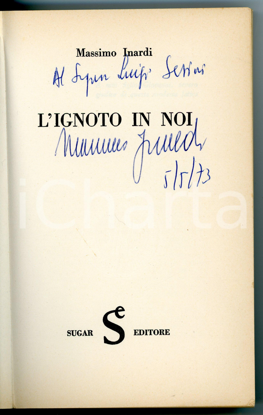 1973 Massimo INARDI L'ignoto in noi *1^ edizione SUGAR con AUTOGRAFO - 255 pp. Volume con illustrazioni b/n fuori testo.TITOLO: "L'ignoto in noi / La realt&agrave; attuale dei fenomeni della parapsicologia"EDITORE: Sugar Editore - MilanoCONDIZIONI: FAIR (gualciture alla coperta)PAGINE: 255FORMATO: 13x21 cm     originale e autentica 1