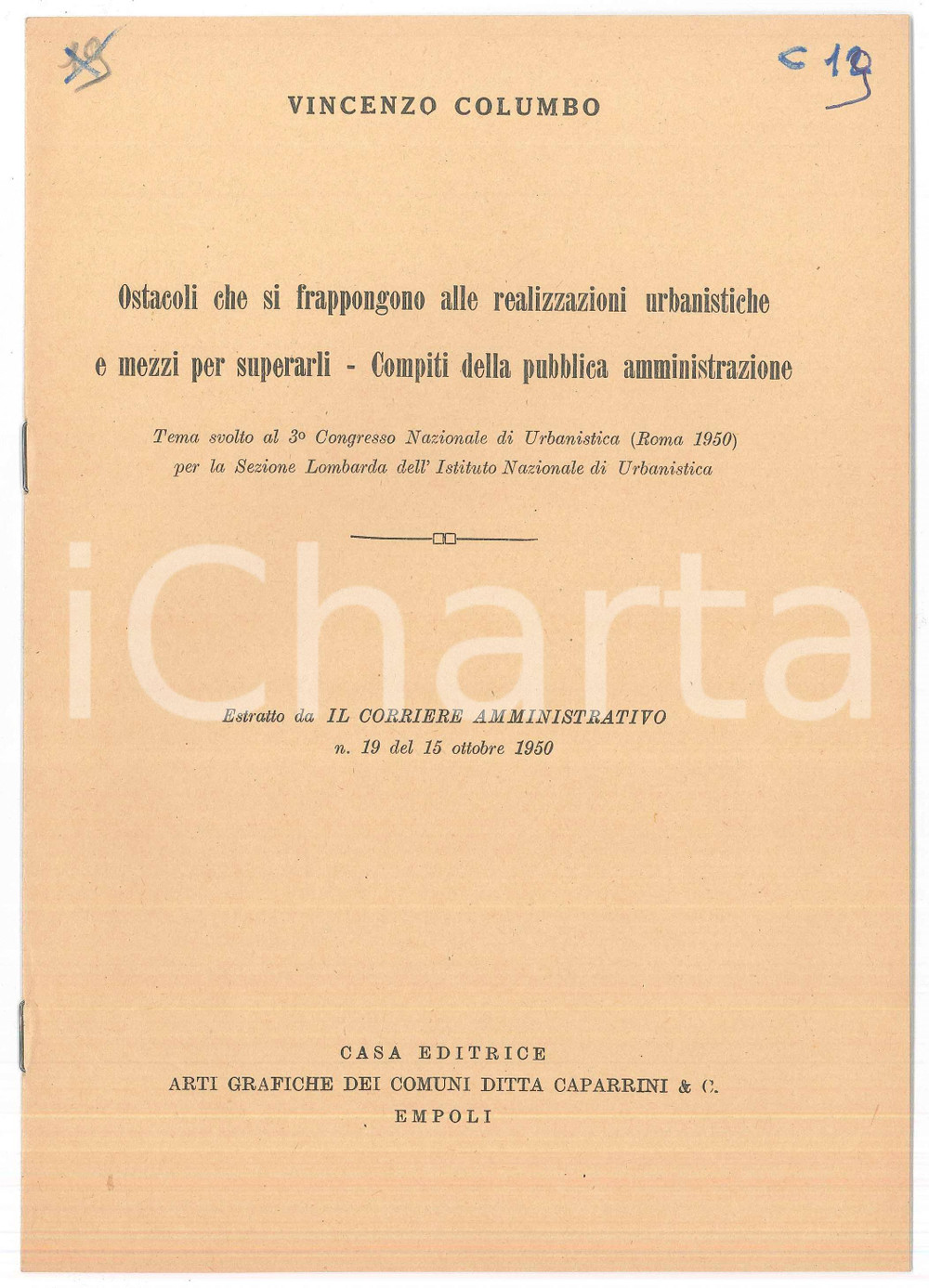 1950 Vincenzo COLUMBO Ostacoli alle realizzazioni urbanistiche - Pubblicazione Pubblicazione d'epoca.Tema svolto al 3&deg; Congresso Nazionale di Urbanistica di Roma per la sezione lombarda dell'Istituto Nazionale di UrbanisticaEstratto da "Il corriere amministrativo" n.19 del 15 ottobre 1950. TITOLO: Ostacoli che si frappongono alle realizzazioni urbanistiche e mezzi per superarli - Compiti della pubblica amministrazioneEDITORE: Casa editrice Arti grafiche dei Comuni - Ditta Caparrini, EmpoliPAGINE: 6 FAIR/discreto bruniture, scritte a penna in copertina Formato: 17x24 cm originale e autentica 1
