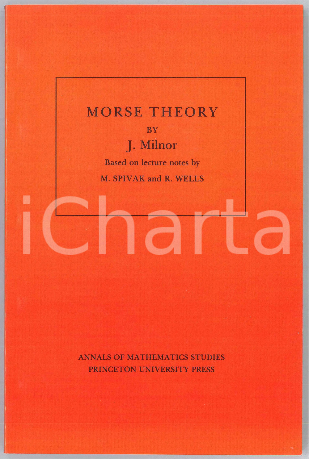 1973 J. MILNOR Based on Lecture notes by M. SPIVAK R. WELLS Morse Theory