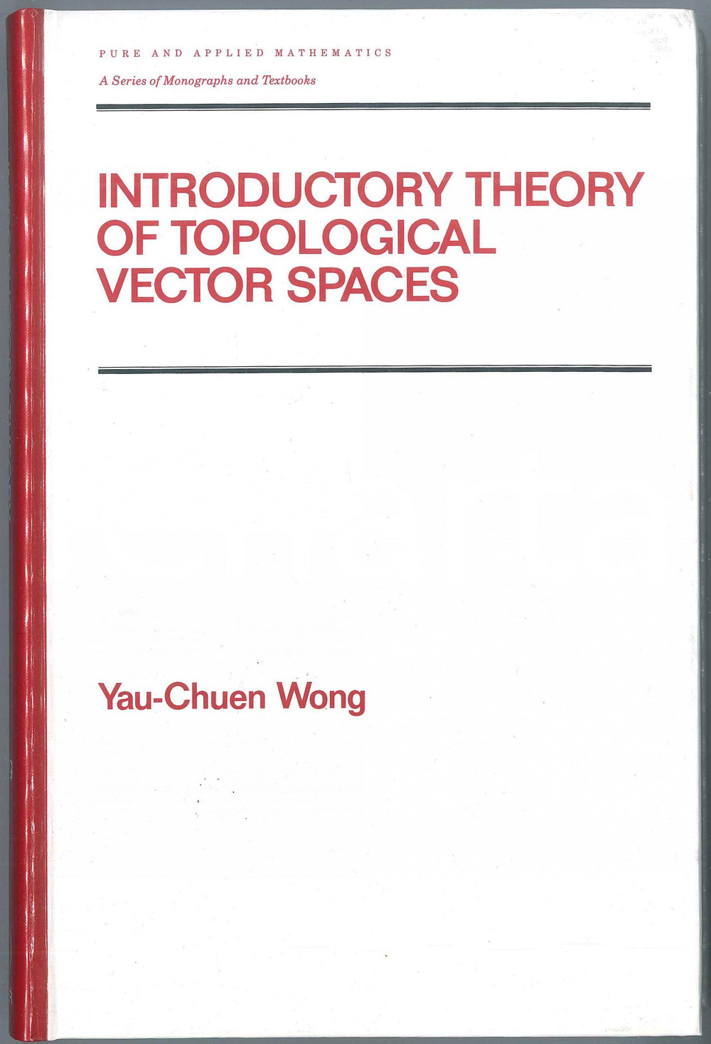 1992 Yau-Chuen WONG Introductory theory topological vector spaces MARCEL DEKKER Pubblicazione cartonata in lingua inglese. EDITORE: Marcel Dekker Inc.COLLANA: Pure and applied mathematicsPAGINE: 420  FAIR/discreto Residuo di incollatura in quarta di copertina Formato: 15x23 cm originale e autentica 1