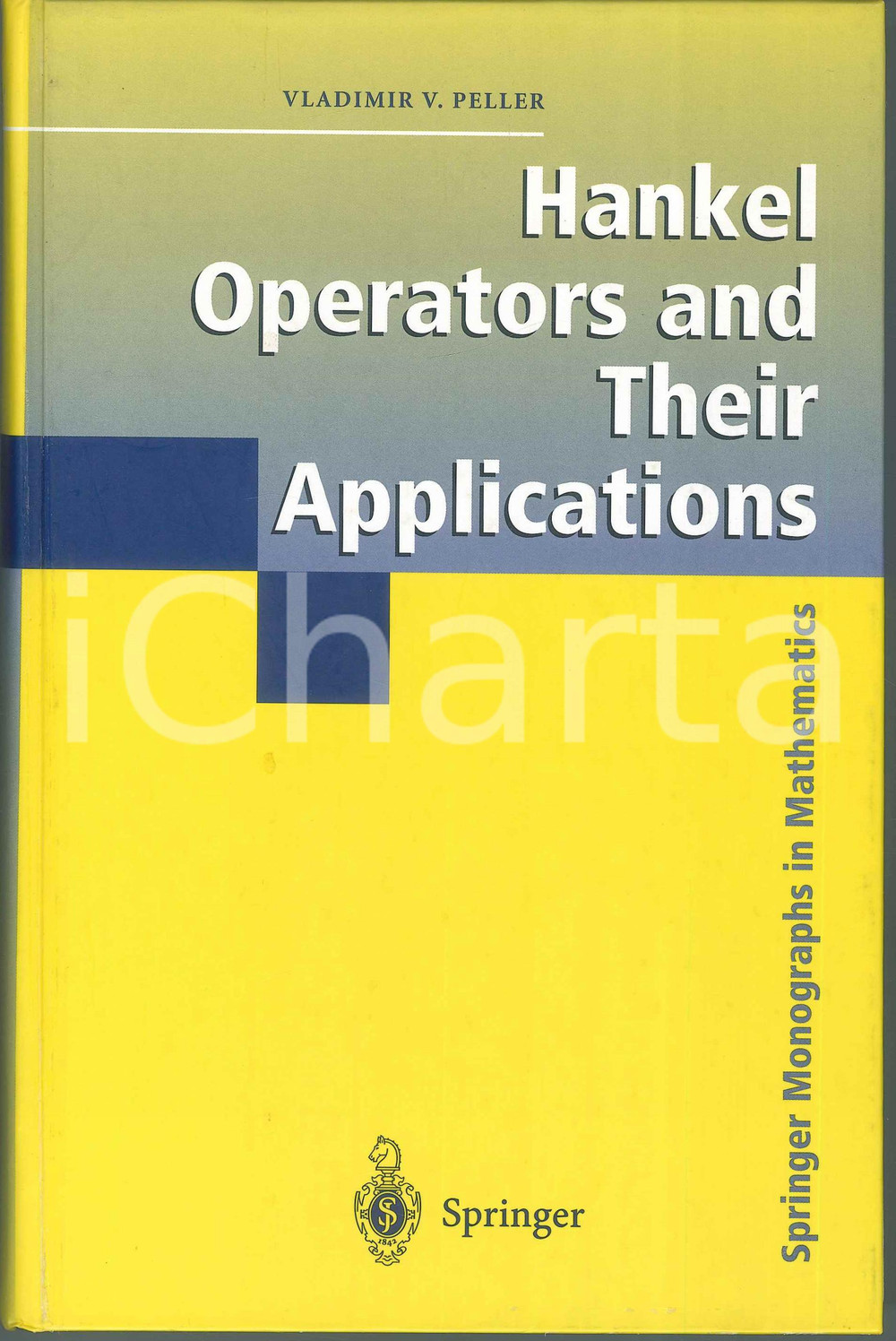 2003 Vladimir V. PELLER Hankel operators and their applications SPRINGER Pubblicazione cartonata in lingua inglese.EDITORE: SpringerCOLLANA: Springer Monographs in mathematicsPAGINE: 784  FAIR/discreto Piccole macchie e graffio in copertina Formato: 15x24 cm originale e autentica 1