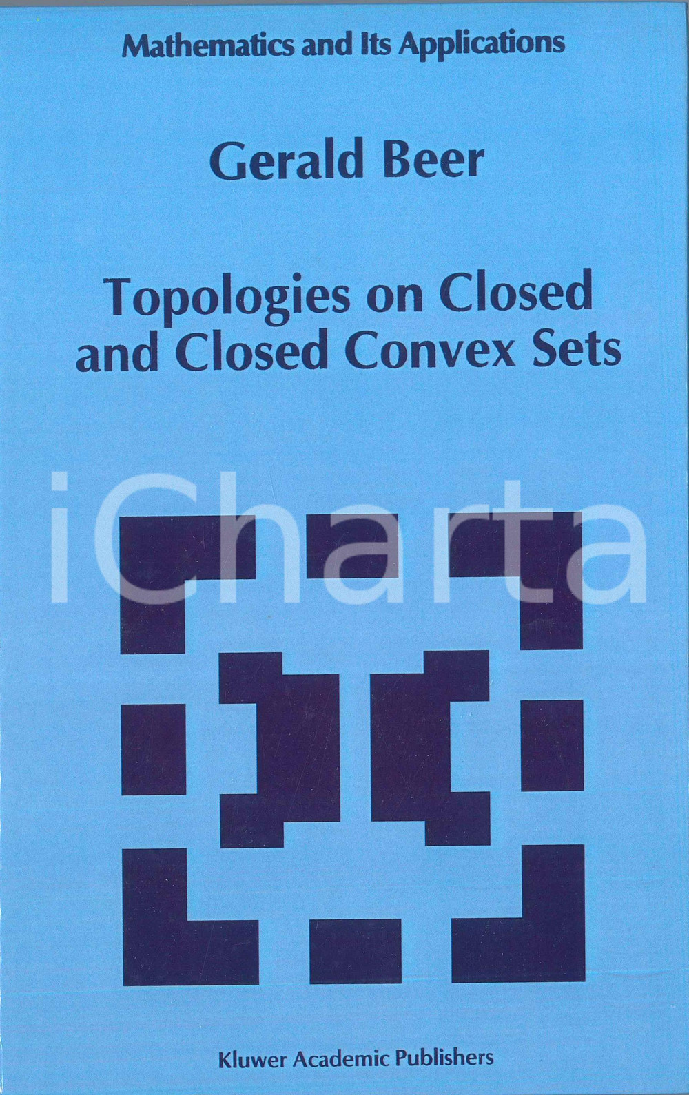 1993 Gerald BEER Topologies on closed and closed convex sets KLUWER Publishers Pubblicazione cartonata in lingua inglese.EDITORE: Kluwer Academic PublishersPAGINE: 340  GOOD/buono  Formato: 16x24 cm originale e autentica 1