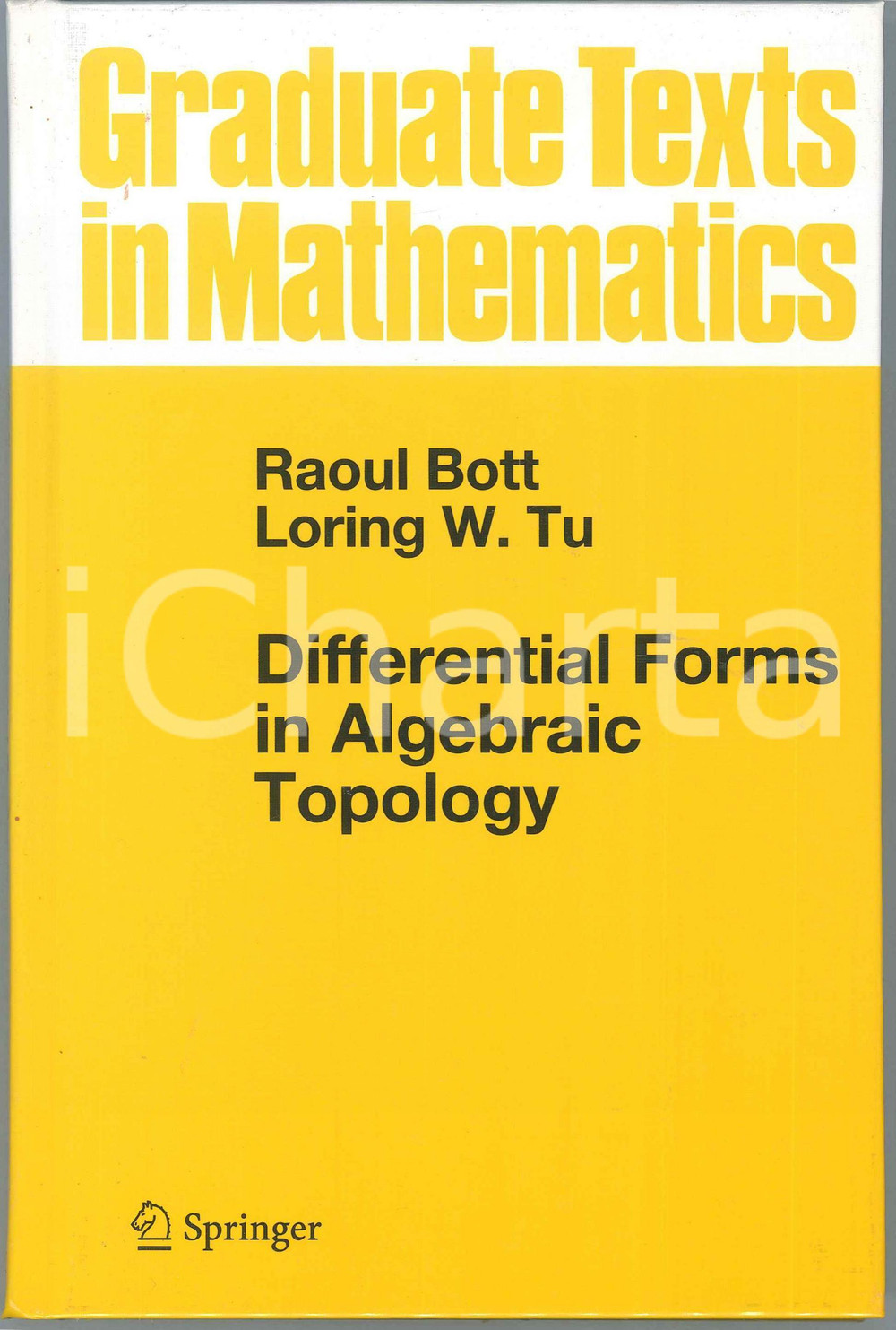 1991 Raoul BOTT Loring W. TU Differential Forms in Algebraic Topology