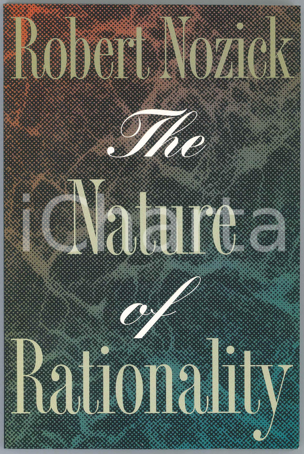 1995 Robert NOZICK The Nature of Rationality