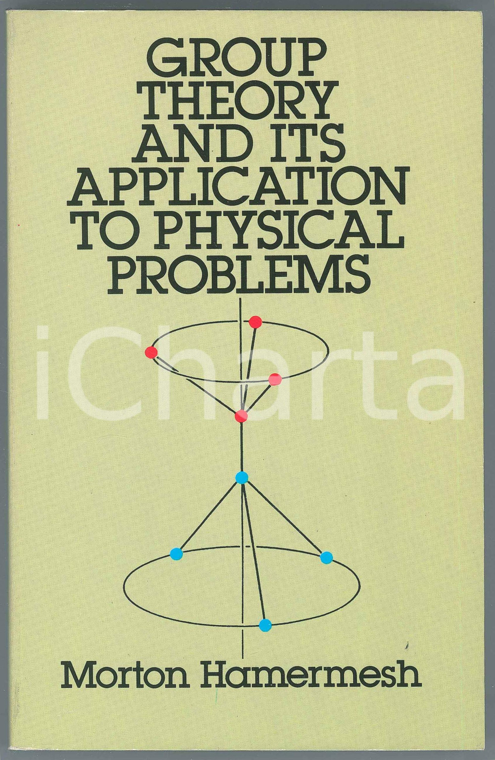 1989 Morton HAMERMESH Group Theory and its Applications to Physical Problems
