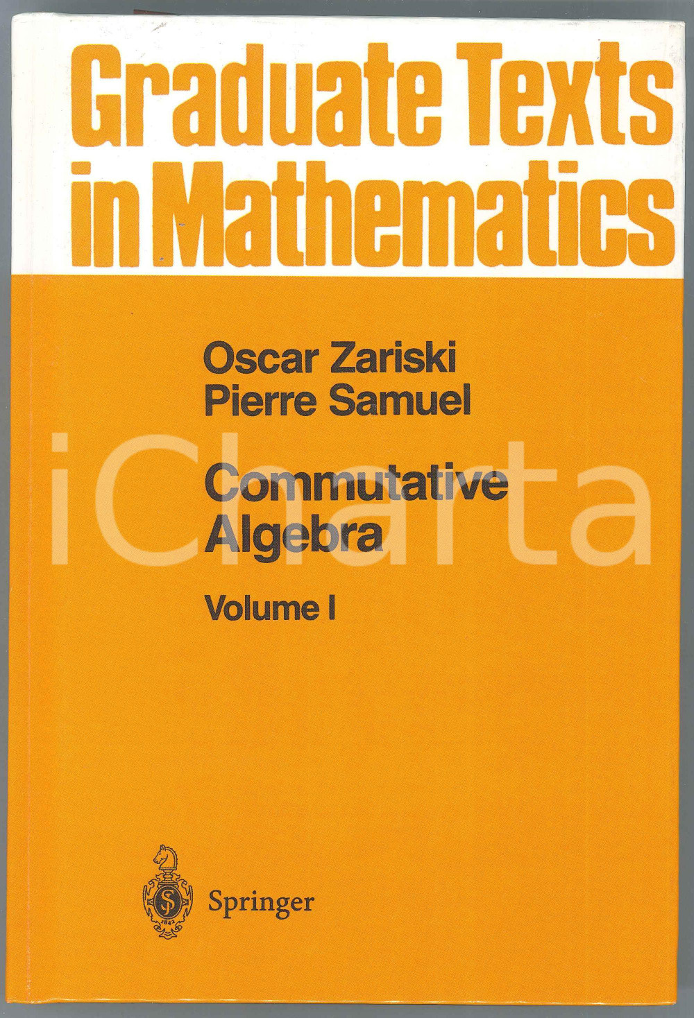 1991 Oscar ZARISKI Pierre SAMUEL Commutative Algebra Volume I