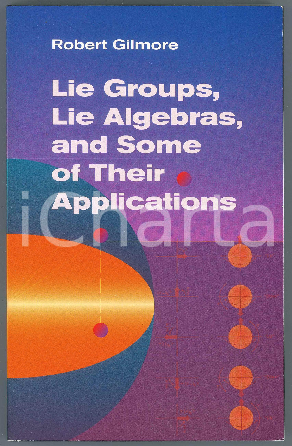2002 Robert GILMORE Lie Groups, Lie Algebras, and Some of Their Applications