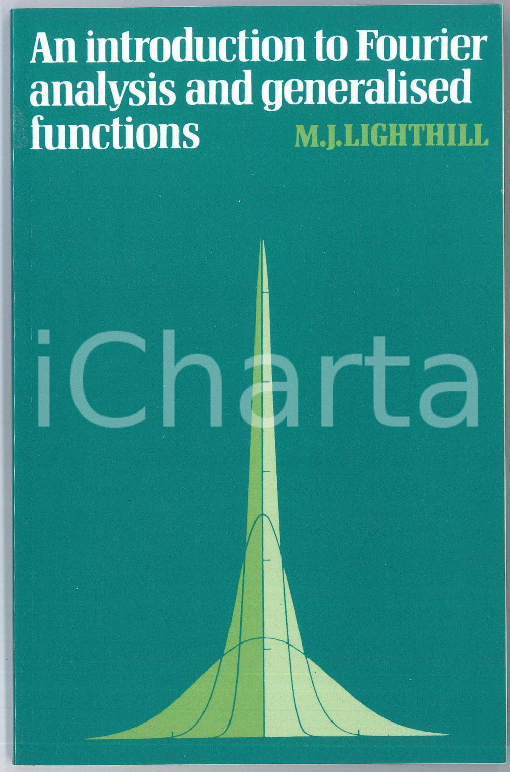 2003 M.J. LIGHTHILL Introduction to Fourier Analysis and Generalised Functions