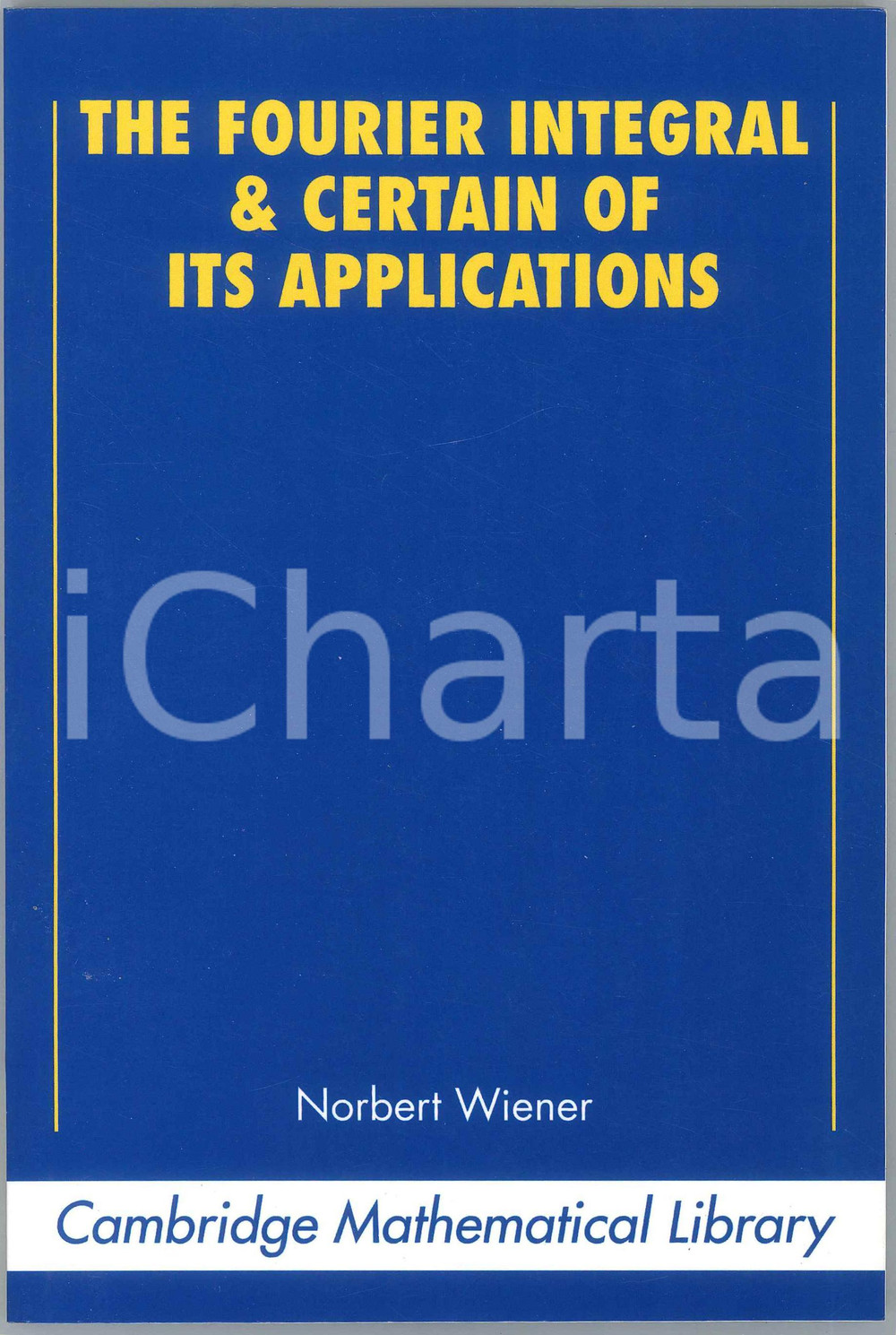 2008 Norbert WIENER The Fourier Integral and Certain of its Applications