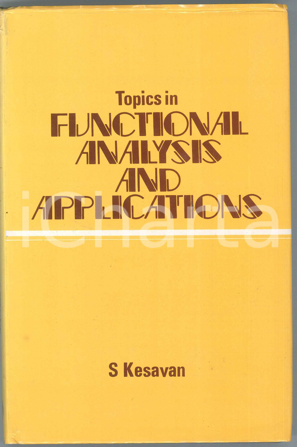 1989 S. KESAVAN Topics in Functional Analysis and Applications