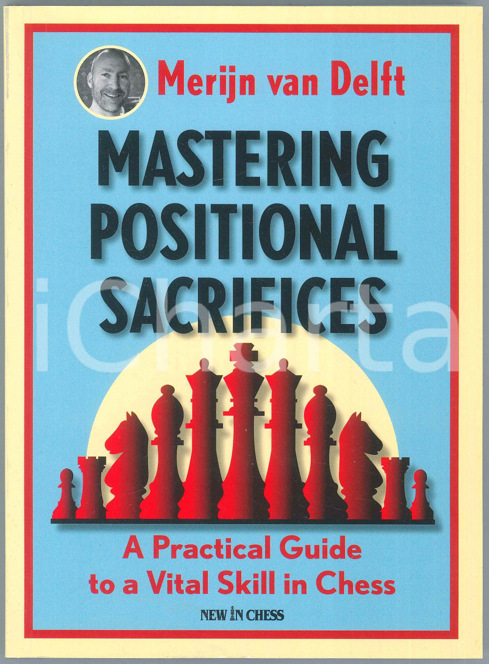 2020 Merijin VAN DELFT Mastering positional sacrifices *Ed. New in Chess Brossura editoriale flessibile, in lingua inglese.EDITORE: New in ChessPAGINE: 315 GOOD/buono  Formato: 17x24 cm originale e autentica 1