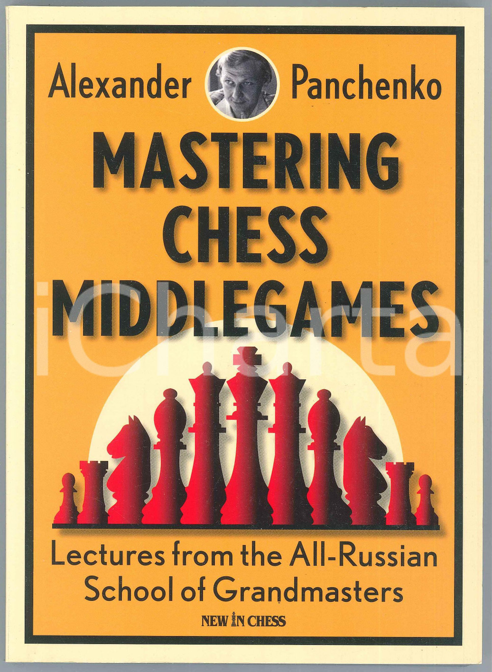 2015 Alexander PANCHENKO - Mastering chess middlegames - NEW IN CHESS Brossura editoriale flessibile, in lingua inglese.EDITORE: New in Chess PAGINE: 272 GOOD/buono  Formato: 17x23 cm originale e autentica 1