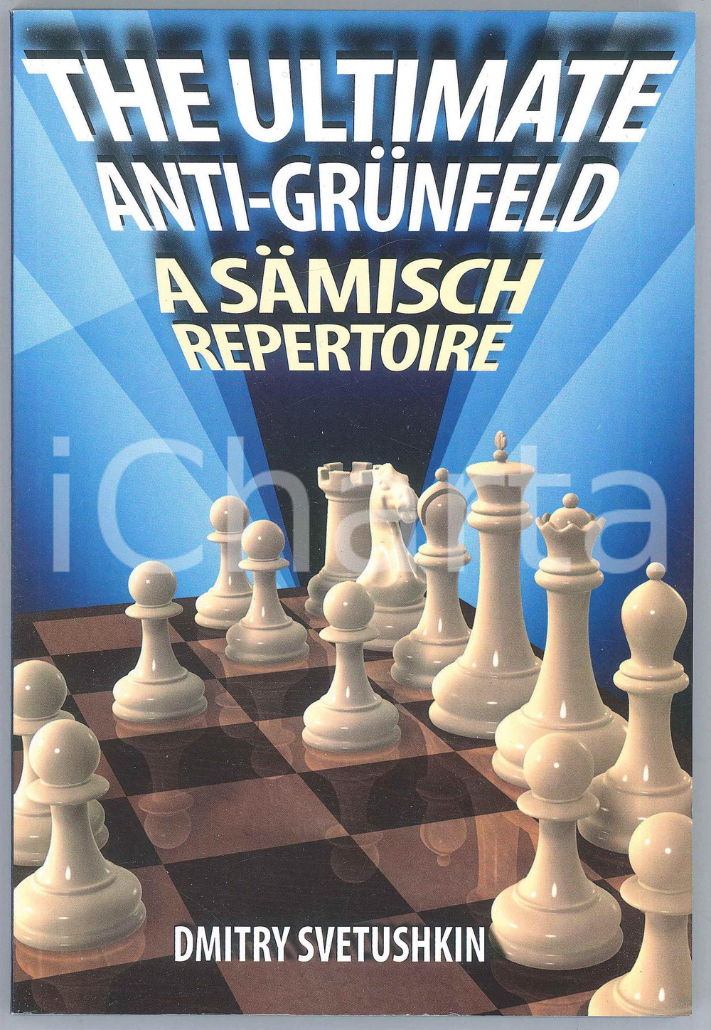 2013 Dmitry SVETUSHKIN The Ultimate Anti-Grünfeld A Sämisch Repertoire