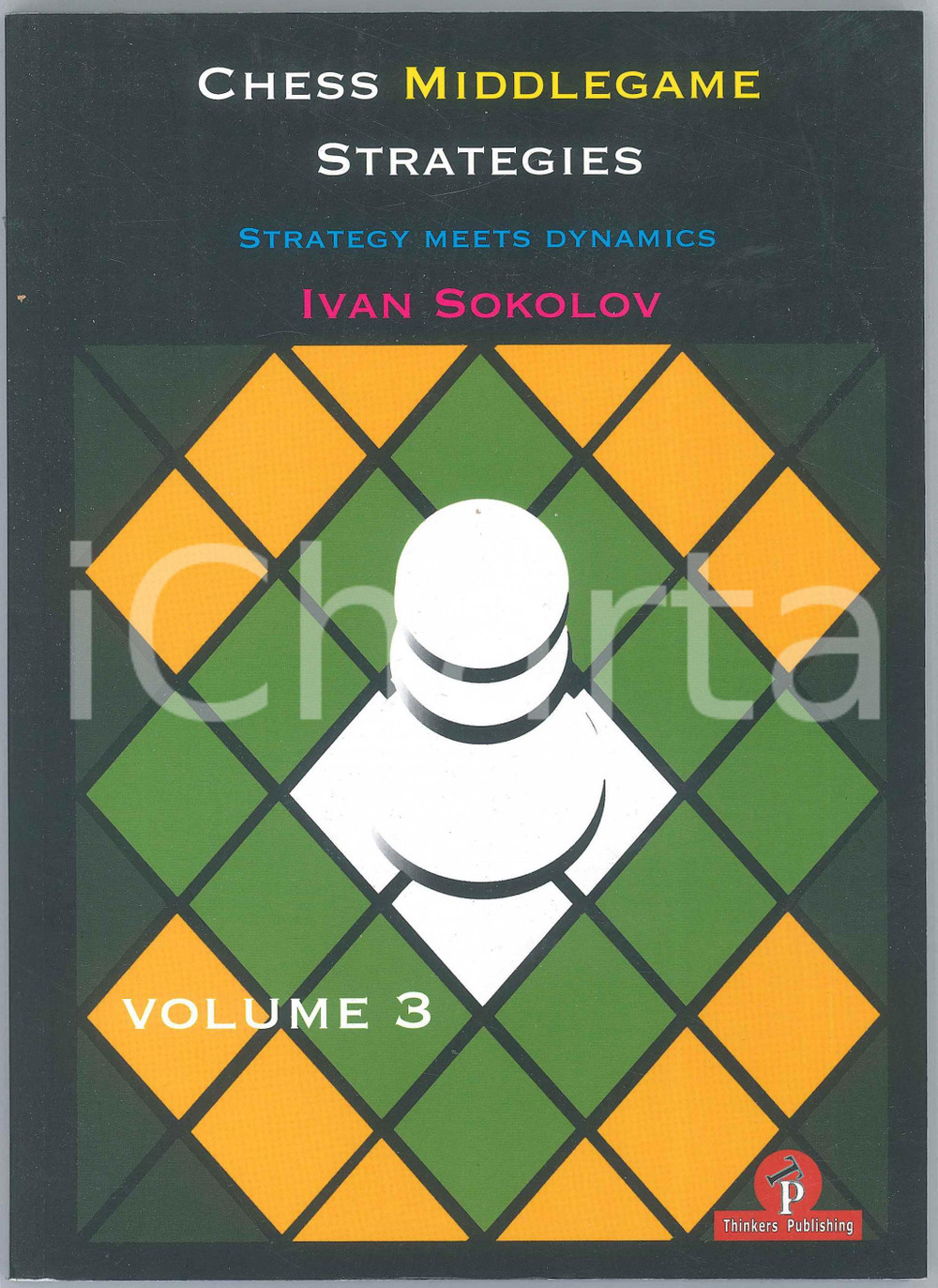 2019 Ivan SOKOLOV Chess Middlegame Strategies Volume 3 Strategy Meets Dynamics
