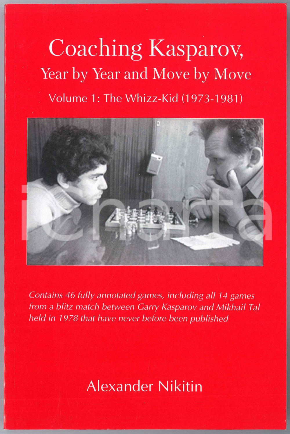 2019 Alexander NIKITIN Coaching KASPAROV Year by Year and Move by Move Volume I