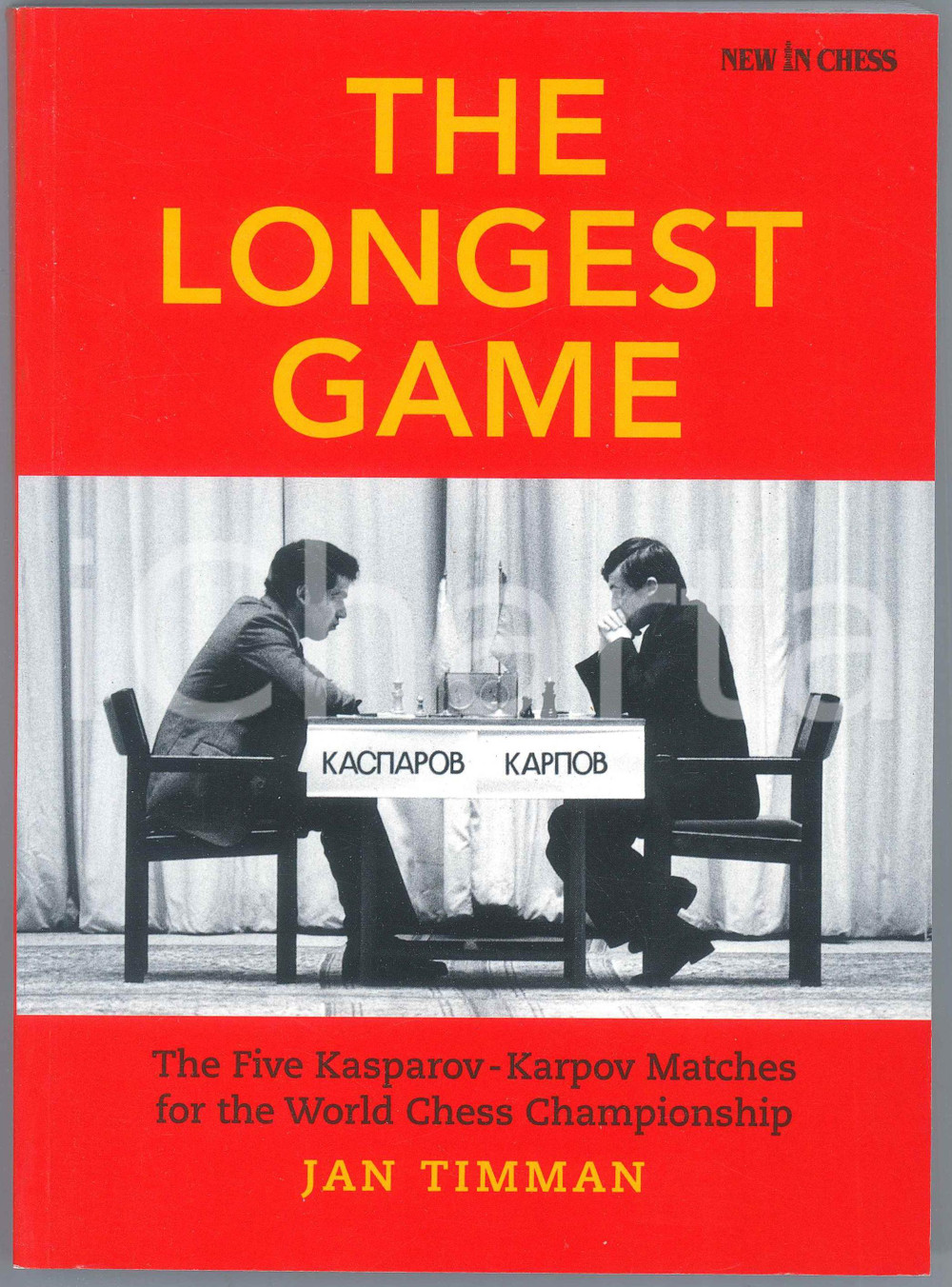 2019 Jan TIMMAN The Longest Game The Five KASPAROV - KARPOV Matches
