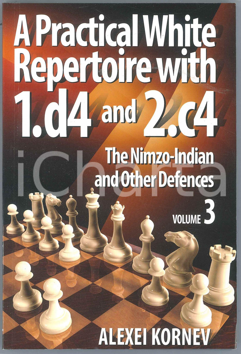 2014 Alexei KORNEV A Practical White Repertoire with 1.d4 and 2.c4 Volume 3