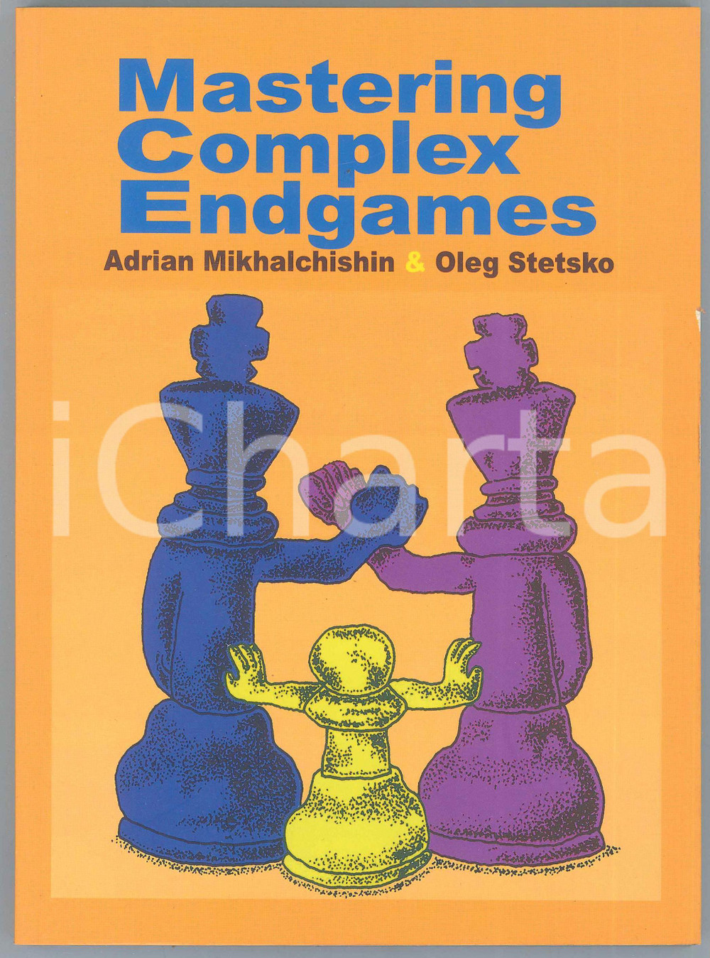 2017 Adrian MIKHALCHISHIN Oleg STETSKO Mastering Complex Endgames