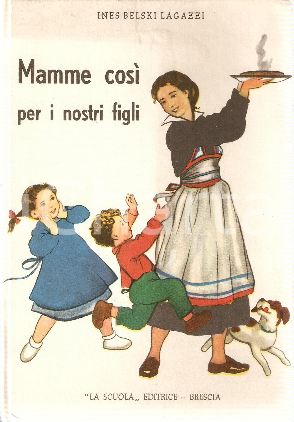 Libro, pubblicazione d epoca 1954 Ines BELSKI LAGAZZI Mamme così per i nostri figli  Ed. LA SCUOLA 1