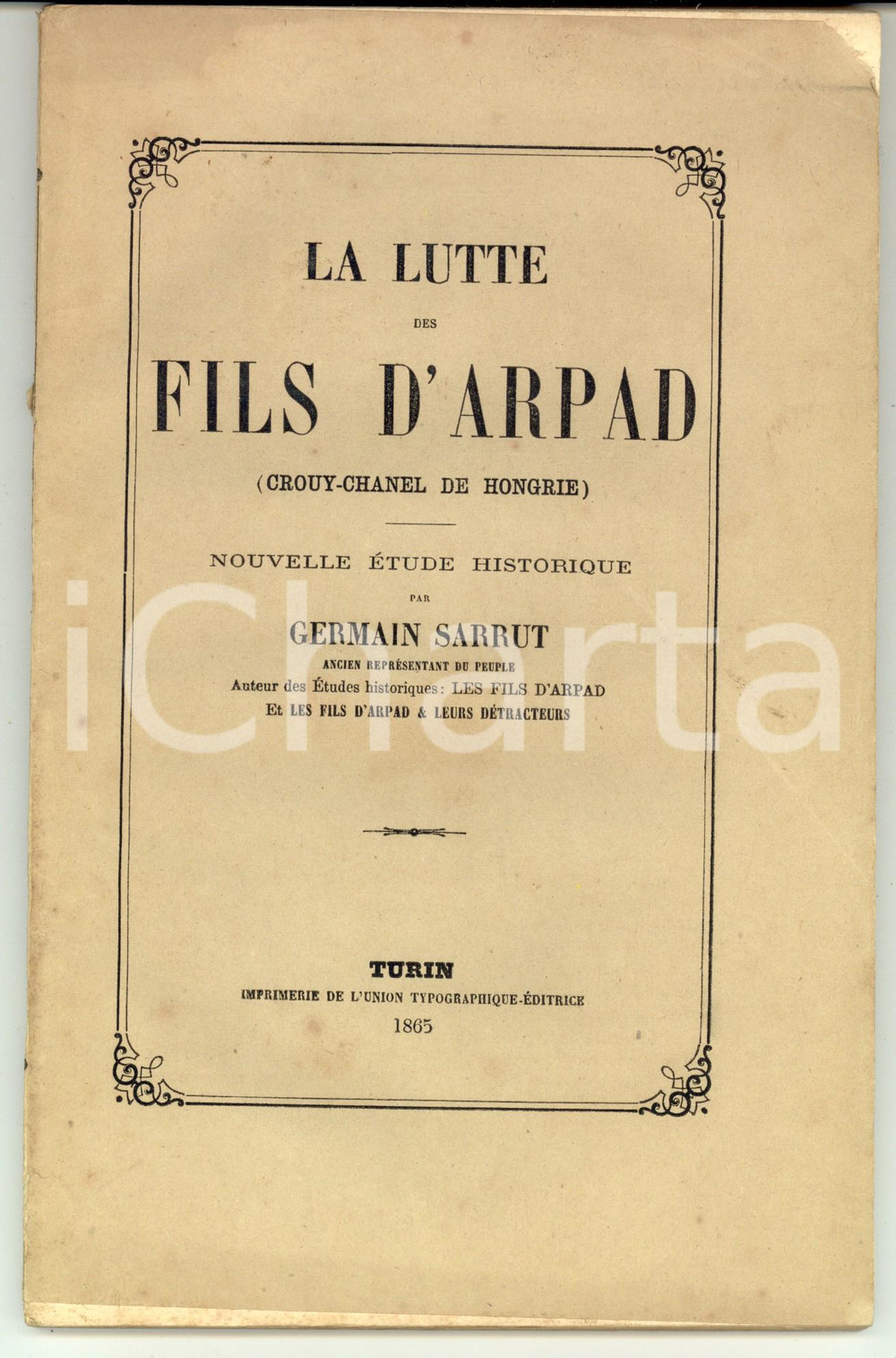 Libro, pubblicazione d'epoca 1865 TORINO Germain SARRUT La lutte des fils d'ARPAD (CROUY- CHANEL DE HONGRIE) 1