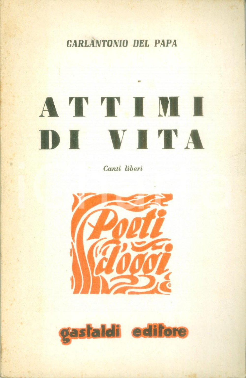 Libro, pubblicazione d epoca 1962 Carlantonio DEL PAPA Attimi di vita Canti liberi Editore GASTALDI 1