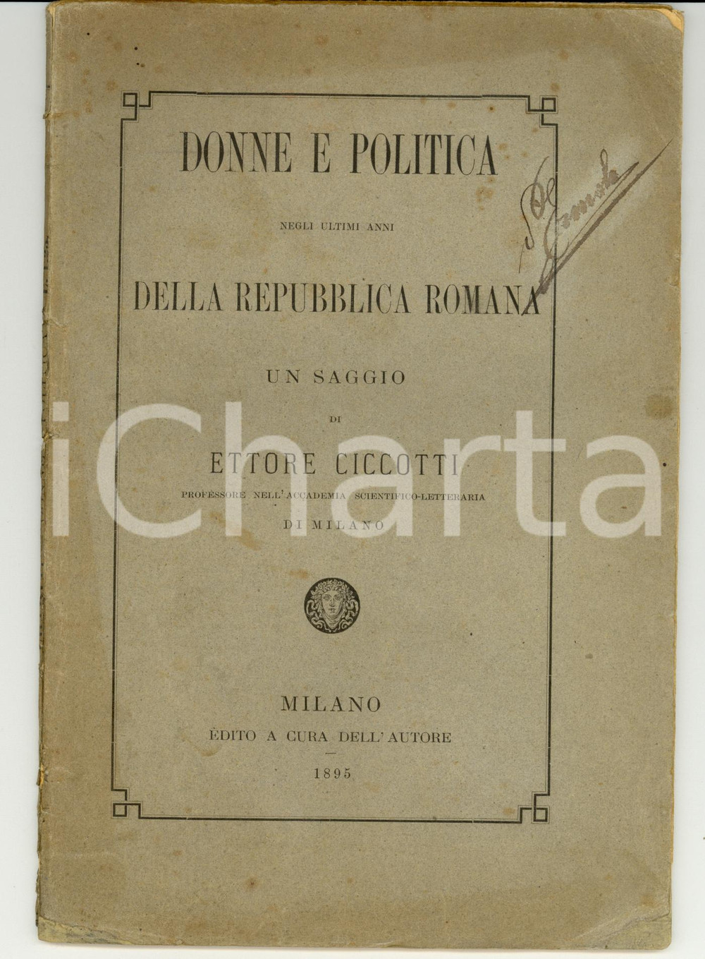 Libro, pubblicazione d epoca 1895 Ettore CICCOTTI Donne e politica negli ultimi anni della Repubblica romana 1