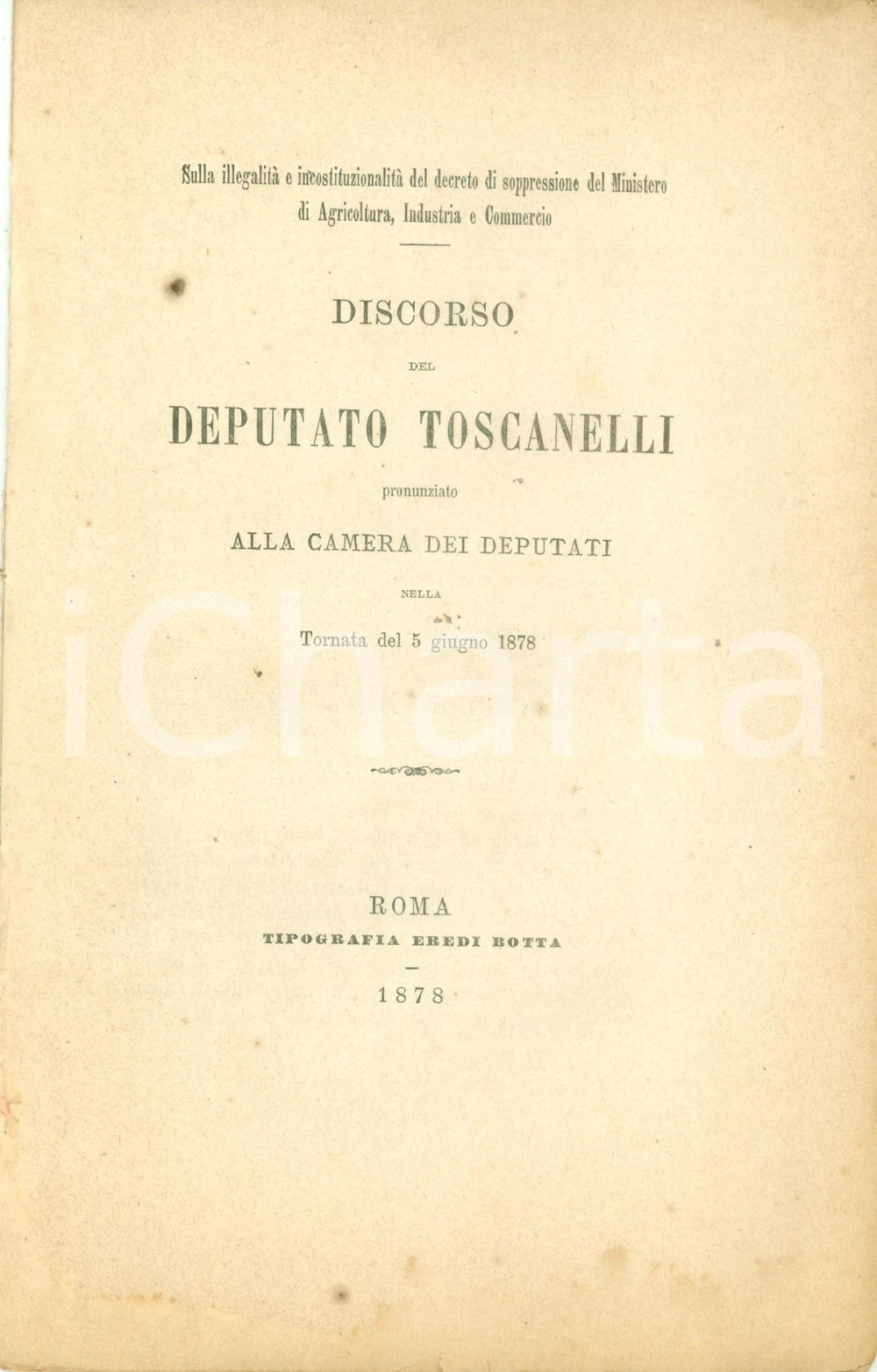 Documento originale, autentico 1878 ROMA CAMERA DEPUTATI Giuseppe TOSCANELLI soppressione Ministero Agricoltura 1