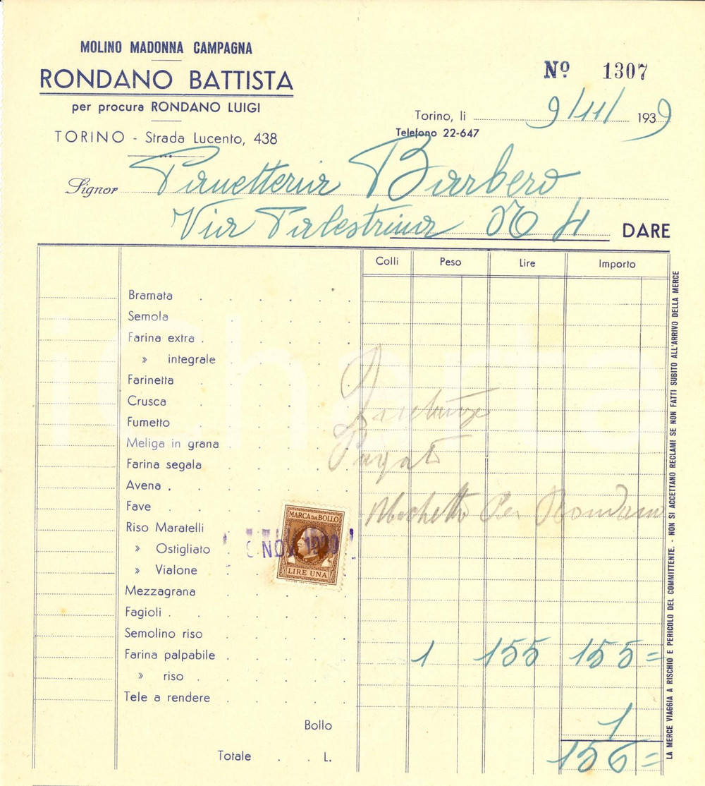 1939 TORINO Battista RONDANO - Molino MADONNA CAMPAGNA *Fattura intestata DATA: 1939LUOGO: TORINO - Strada Lucento n. 438TITOLO: BATTISTA RONDANO - Molino Madonna CampagnaDESCRIZIONE: Fattura d'epoca, a stampa con inserti manoscritti, su carta intestata, con bollo per quietanza.PAGINE: 1DIMENSIONI: cm 20 x 23CONDIZIONI: buone (ma piegature d'epoca). Documento d'epoca, originale, autentico.     originale e autentica 1