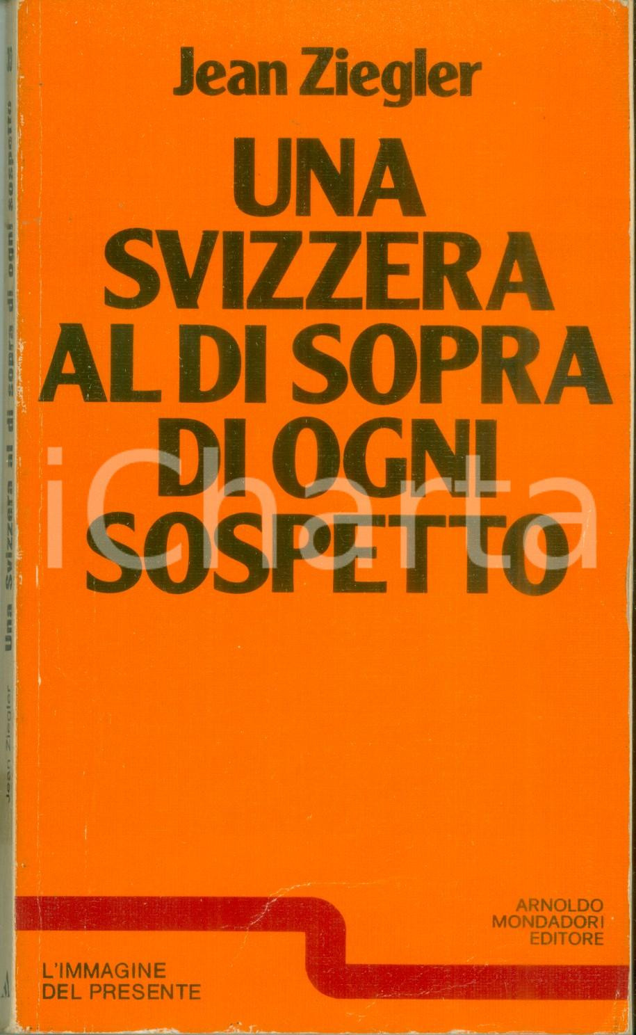Libro, pubblicazione d epoca 1976 Jean ZIEGLER Una SVIZZERA al di sopra di ogni sospetto MONDADORI 1