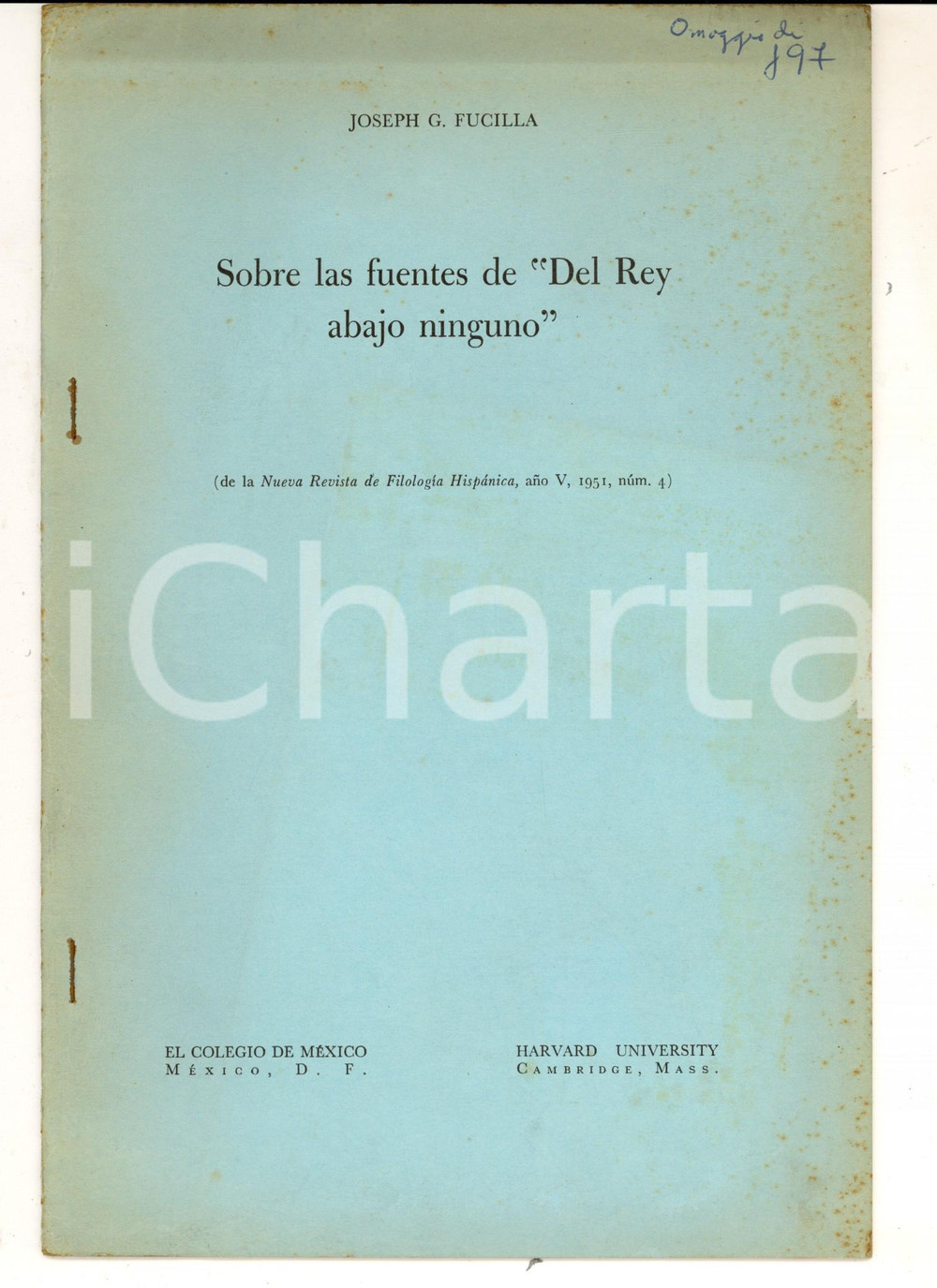 1951 Joseph G. FUCILLA Sobre las fuentes de "Del Rey abajo ninguno" *Autografo Estratto dalla "Nueva rivista de Filologia Hispanica".Invio autografo. CONDIZIONI: G (ma ingiallimenti in copertina)    originale e autentica 1