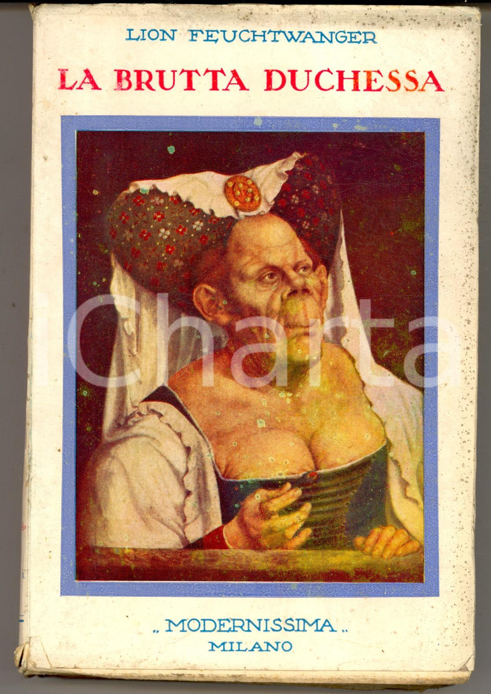 Libro, pubblicazione d epoca 1929 Lion FEUCHTWANGER La brutta duchessa  MODERNISSIMA MILANO 1