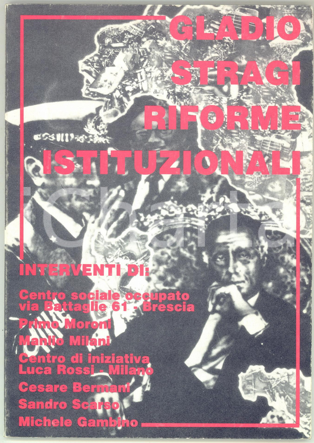 1991 BRESCIA Centro Sociale via Battaglie *Gladio, stragi, riforme istituzionali Brossura editoriale figurata con alette, titoli in rosso al piatto anteriore, all'interno alcune illustrazioni b/n.La pubblicazione riporta gli interventi fatti durante l'assemblea che si &egrave; tenuta il 23/5/1991 presso il Centro Sociale Occupato di Via Battaglie 61 a Brescia.Oltre all'intervento introduttivo del Centro Sociale, sono riportati i contributi di Primo Moroni, Manlio Milani, del Centro di Iniziativa Luca Rossi di Milano, di Cesare Bermani, di Sandro Scarso e di Michele Gambino.CONDIZIONI: G (ma lieve traccia d'uso in copertina)PAGINE: 64 EDITORE: Centro di iniziativa Luca Rossi - Milano     originale e autentica 1