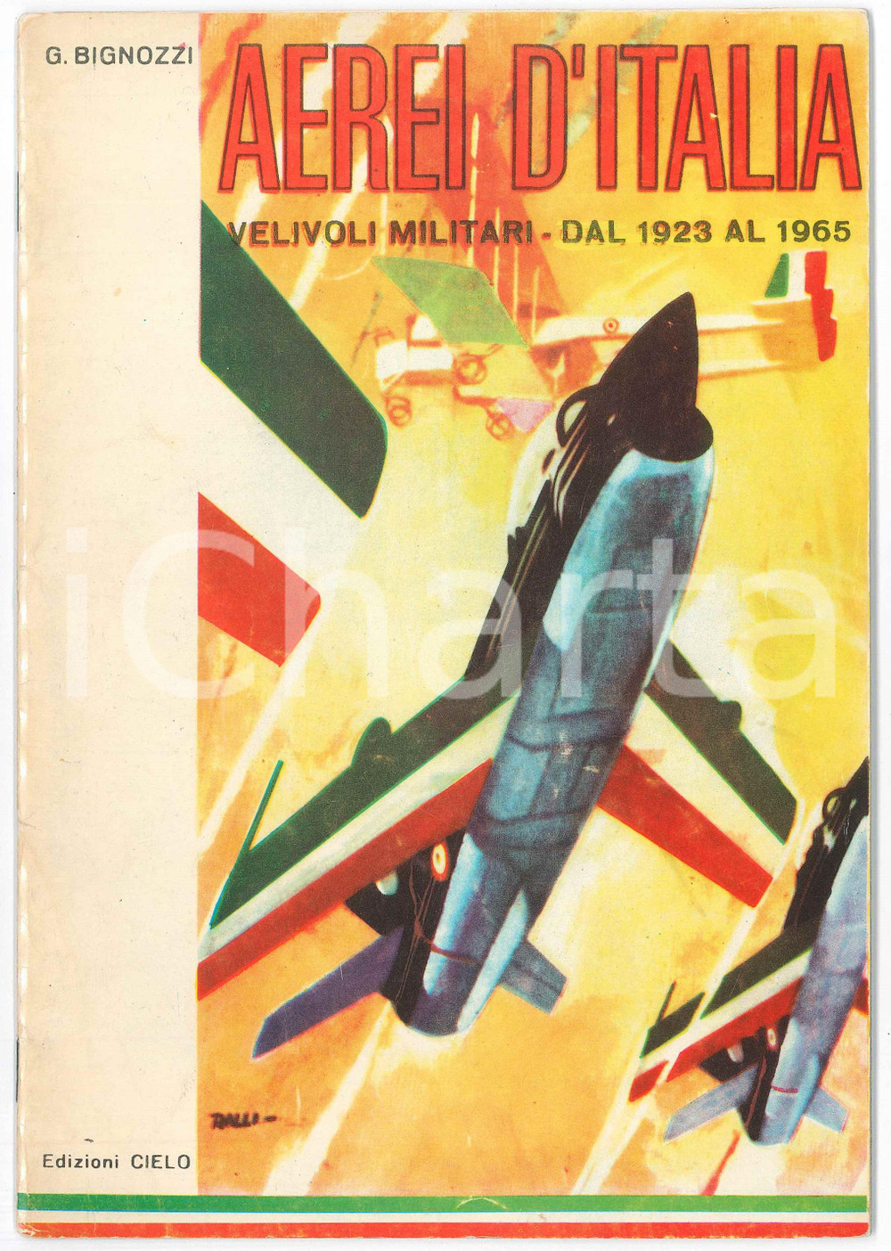 1965 ca Giorgio BIGNOZZI Aerei d'Italia - Velivoli militari dal 1923 al 1965 Pubblicazione originale d'epoca, spillata.PAGINE: 31EDITORE: Edizioni Cielo - Quaderno di Cultura Aeronautica n&deg; 8 FAIR/discreto tracce d'uso in copertina Formato: 16x24 cm originale e autentica 1