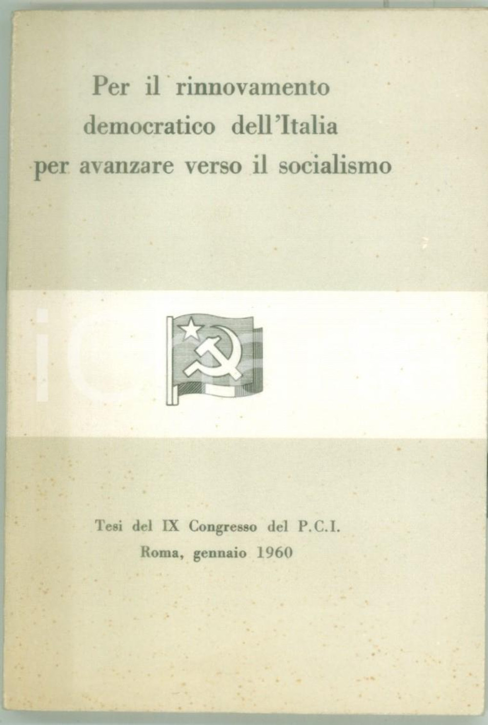 1960 PCI - Rinnovamento democratico dell'Italia per avanzare verso il socialismo Pubblicazione d'epoca dal titolo "Per il rinnovamento democratico dell'Italia per avanzare verso il socialismo".Tesi del IX Congresso del PCI.FORMATO: 9x14 cmPAGINE: 137 CONDIZIONI: G (ma lievi fioriture in copertina)    originale e autentica 1