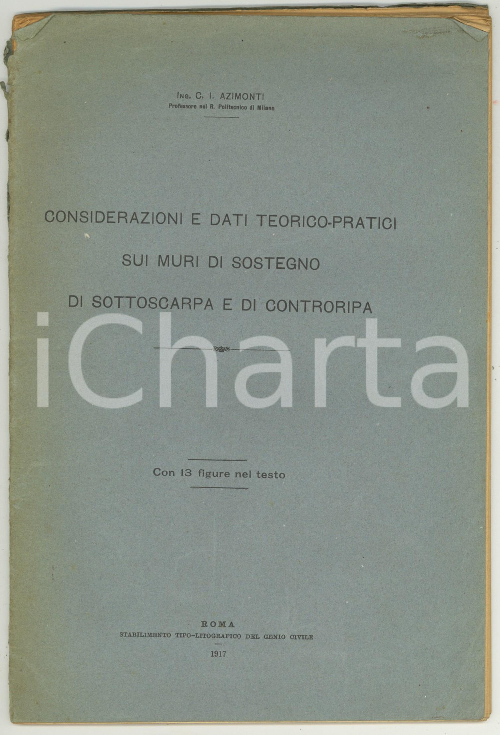 1917 Carlo Isnario AZIMONTI Dati teorico-pratici muri di sostegno di sottoscarpa Pubblicazione d'epoca.PAGINE: 53  CONDIZIONI: FAIR (tagli al dorso; sporadiche note a matita; piegature alla copertina)    originale e autentica 1