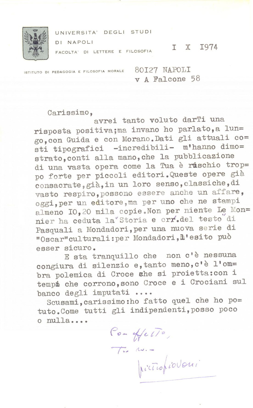 1974 NAPOLI Pietro PIOVANI non puÃ² far pubblicare un'opera vasta - AUTOGRAFO Lettera dattiloscritta, con breve messaggio e firma autografa del filosofo Pietro Piovani, che annuncia a un collega l'impossibilit&agrave; di pubblicare una sua opera:"... la pubblicazione di una vasta opera come la tua &egrave; rischio troppo forte per piccoli editori...come tutti gli indipendenti, posso poco o nulla...".Intestata "Universit&agrave; di Napoli - Facolt&agrave; di Lettere".CONDIZIONI: FAIR (piegatura centrale d'epoca)PAGINE: 1    originale e autentica 1