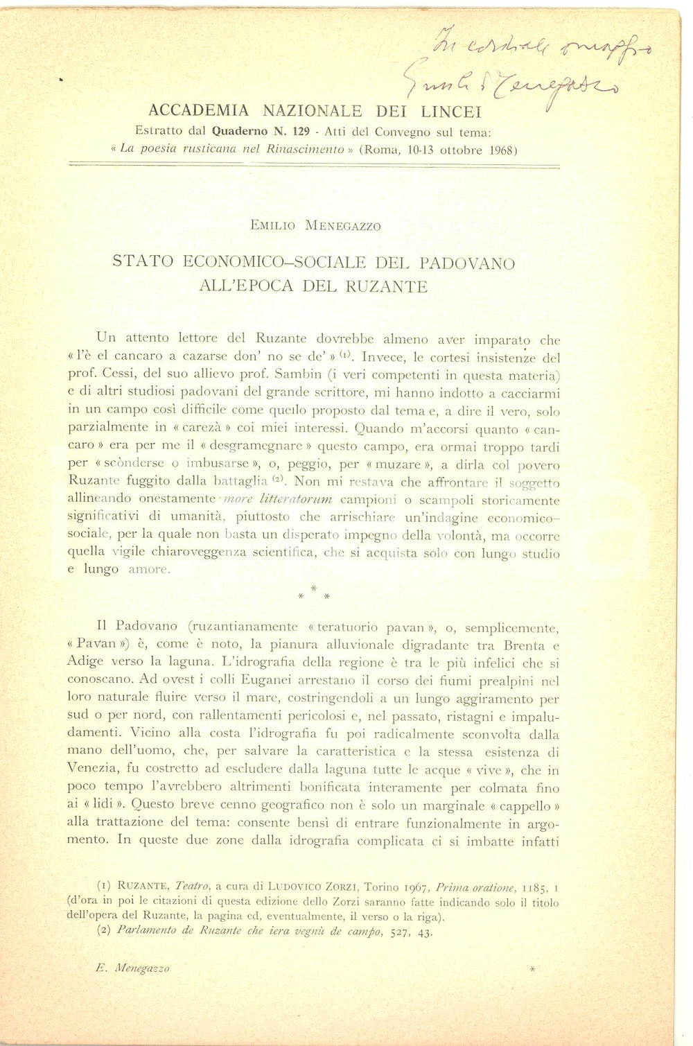 1968 Emilio MENEGAZZO Stato economico-sociale del padovano - Invio AUTOGRAFO Pubblicazione dal titolo "Stato economico-sociale del padovano all'epoca del Ruzante", estratta dagli atti del convegno sul tema "La poesia rusticana nel Rinascimento".Invio autografo all'interno.CONDIZIONI: FAIR (lievi piegature e ingiallimenti marginali)PAGINE: 20    originale e autentica 1