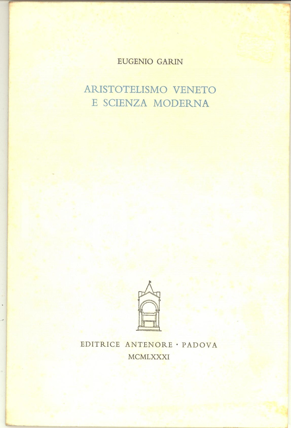 Libro, pubblicazione d epoca 1981 Eugenio GARIN Aristotelismo veneto e scienza  Autografo Ezio RIONDATO 1