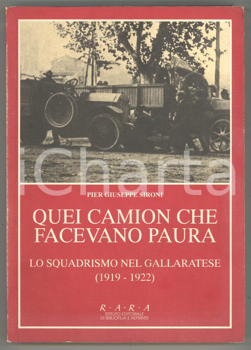 1994 Pier Giuseppe SIRONI Quei camion che facevano paura- Squadrismo Gallaratese Volume dal titolo: "Quei camion che facevano paura - Lo squadrismo nel gallaratese (1919-1922)", con illustrazioni b/n. EDITORE: Istituto Editoriale di Bibliofilia e Reprints - MilanoPAGINE: 258DIMENSIONI: 17x24 cm  CONDIZIONI: G    originale e autentica 1
