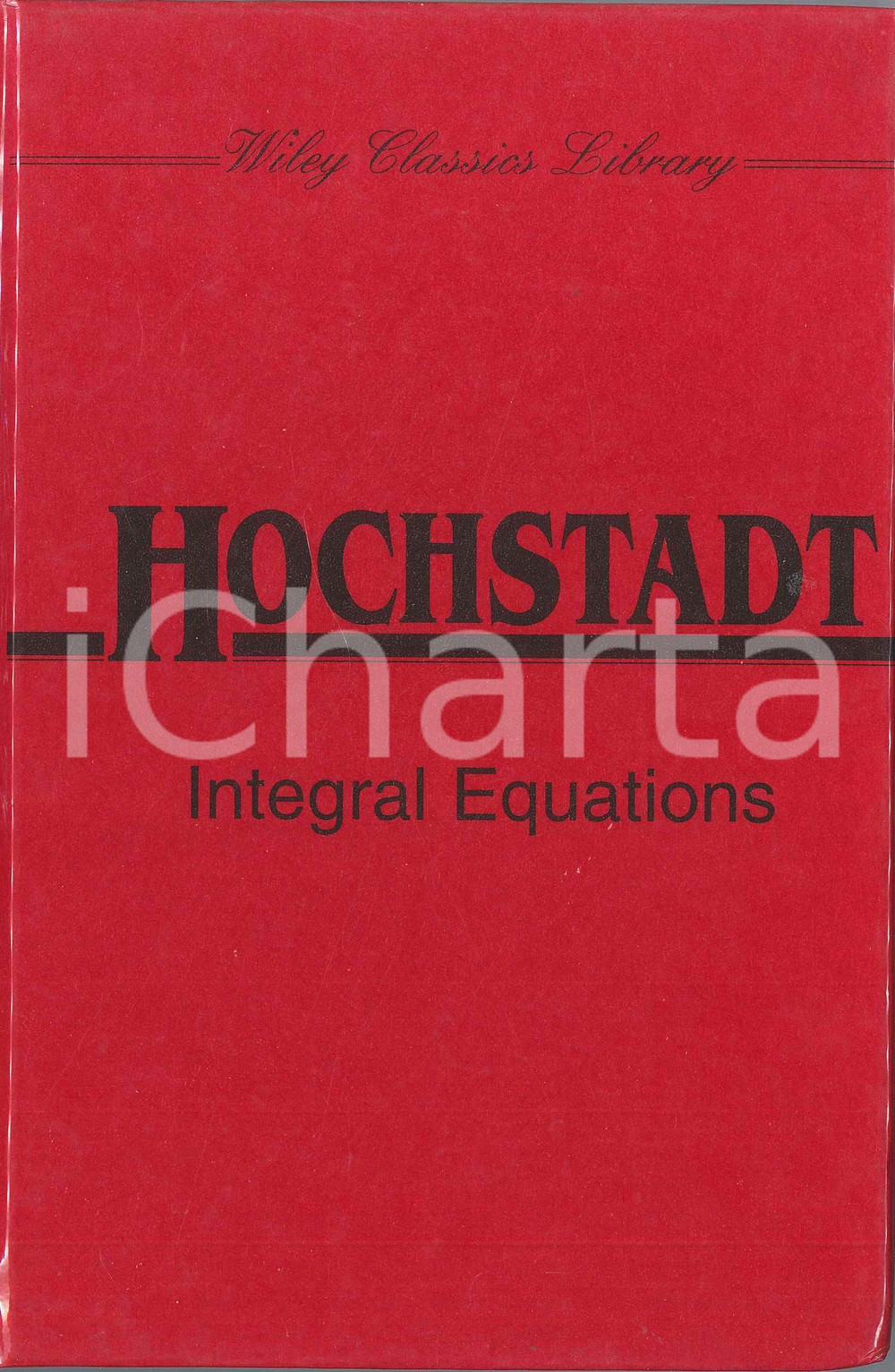 2000 ca Harry HOCHSTADT Integral equations REPRINT Pubblicazione REPRINT cartonata in lingua inglese.ATTENZIONE: Copia reprint databile attorno al 2000.PAGINE: 282  FAIR/discreto Lievi ammaccature agli angoli della copertina Formato: 14x21 cm originale e autentica 1